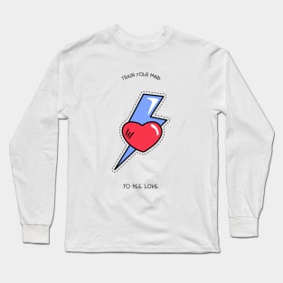 Train your mind to see love Long Sleeve T-Shirt